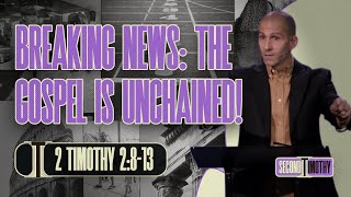 Breaking News: The Gospel Is Unchained! (2 Timothy 2:8-13) | Matthew Maher