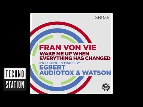 Fran Von Vie - Wake Me up When Everything Has Changed (Audiotox & Watson Remix)
