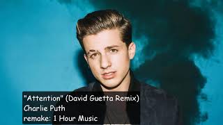 (1 Hour) Charlie Puth - Attention (David Guetta Remix)
