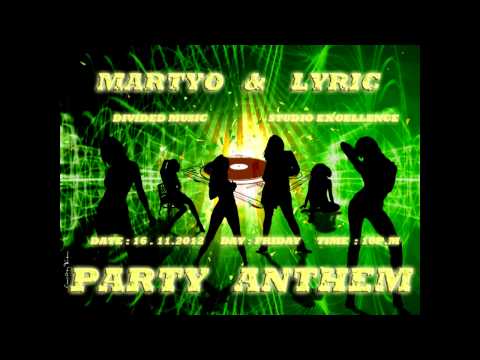 Martyo & Lyric - Party ANTHEM (Iron Sounds , Divided Music , Studio Excellence )