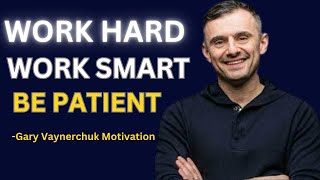 WORK HARD AND BE PATIENT - Best Motivational Video for Success | Gary Vaynerchuk Motivation