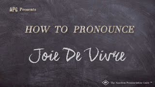 How to Pronounce Joie de Vivre (Real Life Examples!)