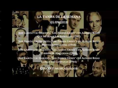 Tanda (Tango). José García y su Orquesta "Los Zorros Grises" con Alfredo Rojas (1944-1945)