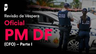 Revisão de Véspera Oficial PM DF (CFO) – Parte I