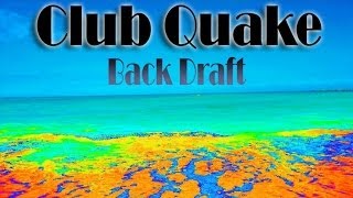 Club Quake - Back Draft