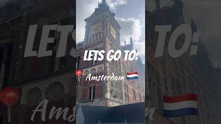Let’s Go to Amsterdam 🇳🇱 | Travel Highlights You’ll Love