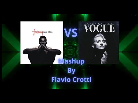 What is love VS Vogue (Haddaway Feat. Madonna - Mashup by Flavio Crotti