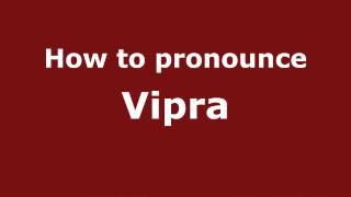 How to pronounce Vipra