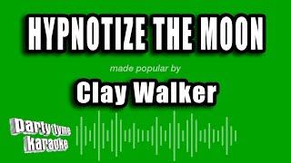 Clay Walker - Hypnotize The Moon (Karaoke Version)