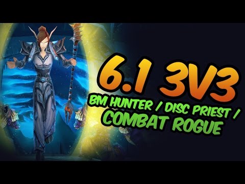 6.1 3v3 arenas - disc priest, bm hunter, combat rogue