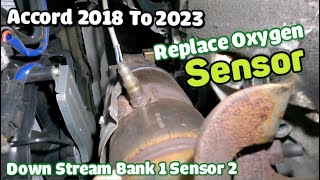 How to replace down stream oxygen sensor bank 1 sensor 2 on Honda Accord 2018 to 2021