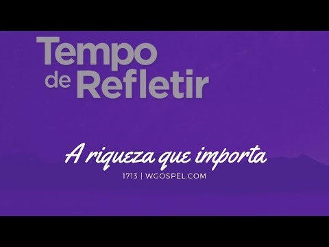 Tempo de Refletir 1713 - A riqueza que importa