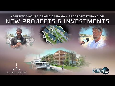 Eyewitness News Bahamas: Xquisite Yachts Grand Bahama Expansion - New Projects & Major Investments