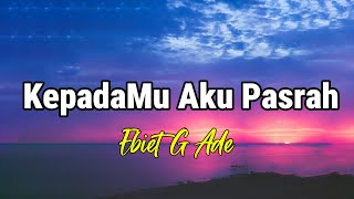 Download lagu Ebiet G. Ade - KepadaMu Aku Pasrah mp3