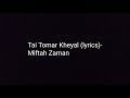 Tai Tomar Kheyal Lyrics Miftah Zaman Lyrics Of Tai Tomar Kheyal