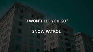 I WON&#39;T LET YOU GO - Snow Patrol | Lyrics