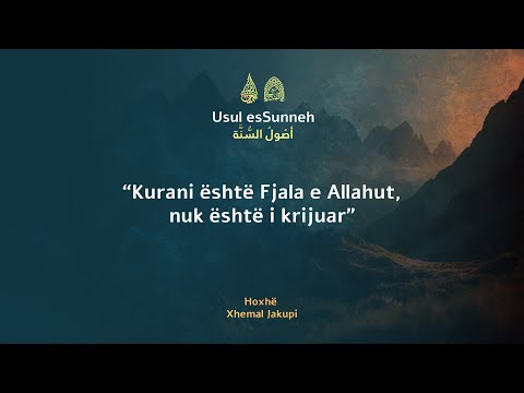 6. Bazat e Sunnetit | Kurani është Fjala e Allahut, nuk është i krijuar | Hoxhë Xhemal Jakupi