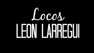 León Larregui - Locos (LETRA)