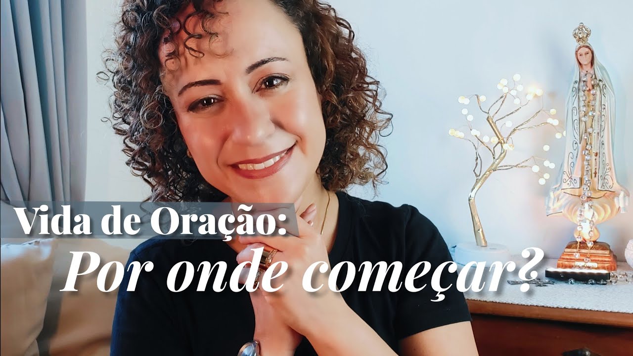 Vida de Oração: por onde começar?