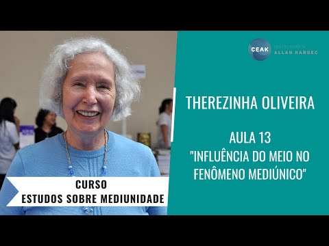 THEREZINHA OLIVEIRA - CURSO ESTUDOS MEDIUNIDADE-AULA 13-INFLUÊNCIA DO MEIO NO FENÔMENO MEDIÚNICO