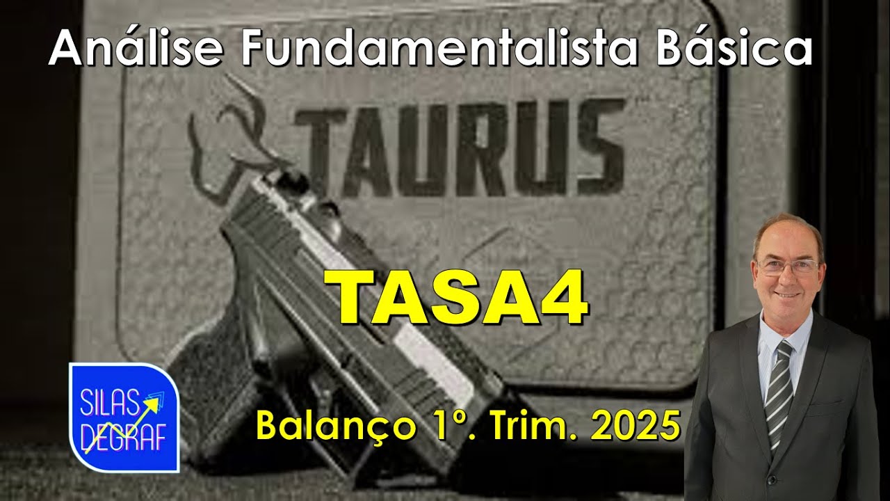 TASA4 - TAURUS ARMAS S/A. ANÁLISE FUNDAMENTALISTA BÁSICA. PROF. SILAS DEGRAF - 1o. TRIM. 2025