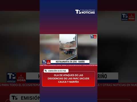 Ola de ataques de las disidencias de las FARC sacude Cauca y Nariño