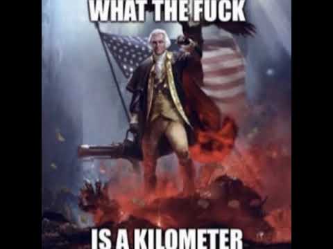 WHAT THE FUCK IS A KILOMETER (original upload)