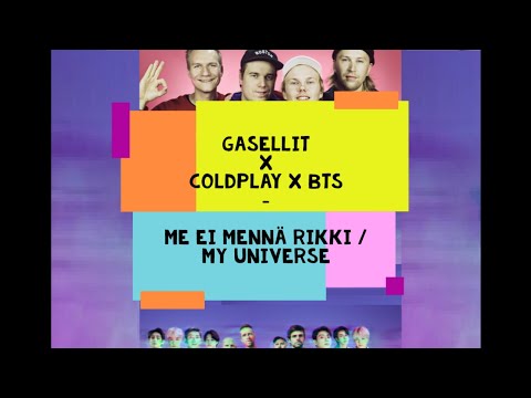 Gasellit x Coldplay x BTS - Me ei mennä rikki / My Universe MASHUP