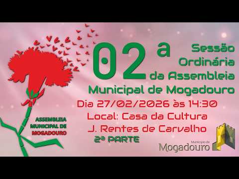 2026/02/27 2ª SESSÃO ORDINÁRIA DA ASSEMBLEIA MUNICIPAL DE MOGADOURO PARTE 02