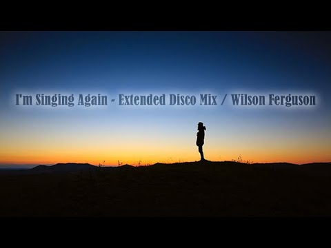 I'm Singing Again - Extended Disco Mix / Wilson Ferguson