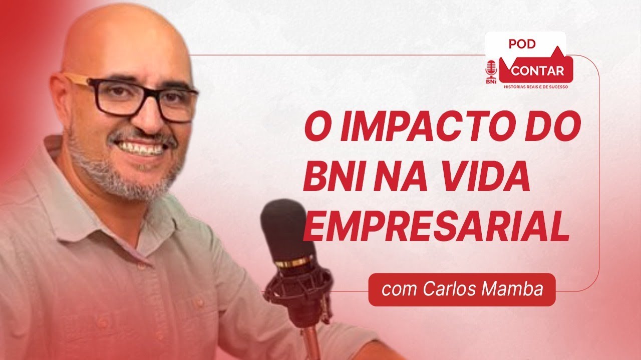 Construindo Sucesso com o BNI com Carlos Mamba – PodContar BNI #17