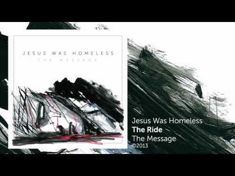 The Ride - Jesus Was Homeless  - The Message