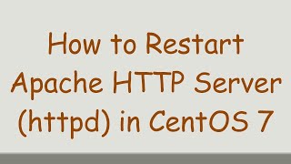 How to Restart Apache HTTP Server (httpd) in CentOS 7