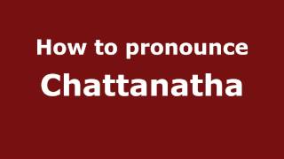 How to pronounce Chattanatha