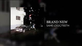 Brand New - Same Logic/Teeth (Clean)