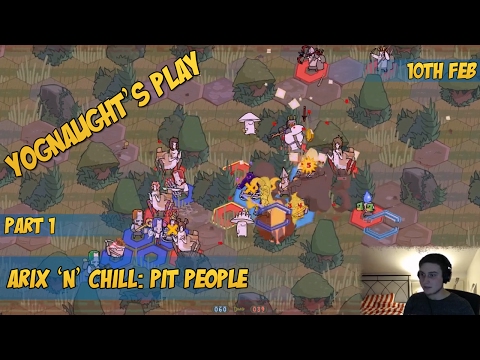 Yognaughts Play - Arix 'n' Chill [Pit People Part 1] (10th Feb 2017)