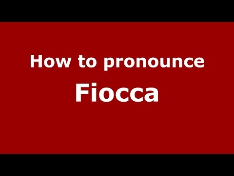 How to pronounce Fiocca