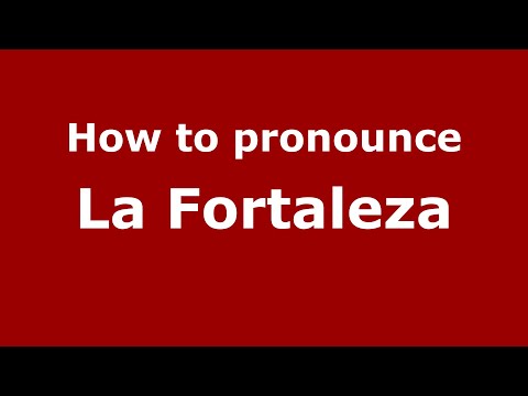 How to pronounce La Fortaleza