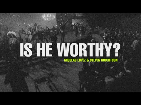 Is He Worthy // Worthy Of It All (LIVE)  |feat. Miqueas Lopez & Steven Robertson|