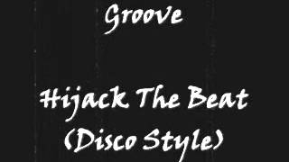 Groove - Hijack The Beat (Disco Style)