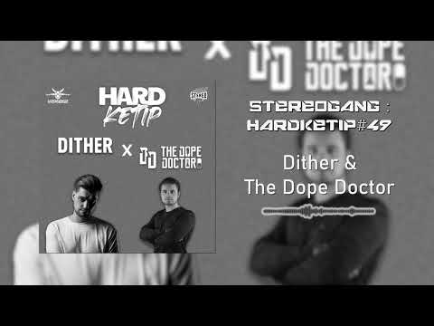 STEREOGANG : HARDKETIP#49 Dither x The Dope Doctor
