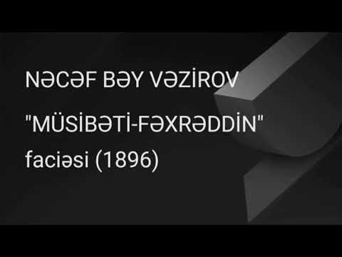 Nəcəf bəy Vəzirov. "Müsibəti-Fəxrəddin" faciəsinin məzmunu.