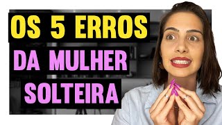 Os 5 erros da mulher solteira | Mylla Murta - Expert em Relacionamentos