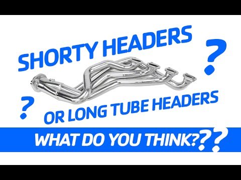 Shorty Headers over Long Tube Headers?