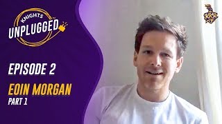 Knights Unplugged - a candid chat with Eoin Morgan | Ep. 2 Part 1