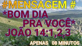 #mensagem# BOA TARDE, BOM DIA PRA VOC -   JOO 14:1,2,3...