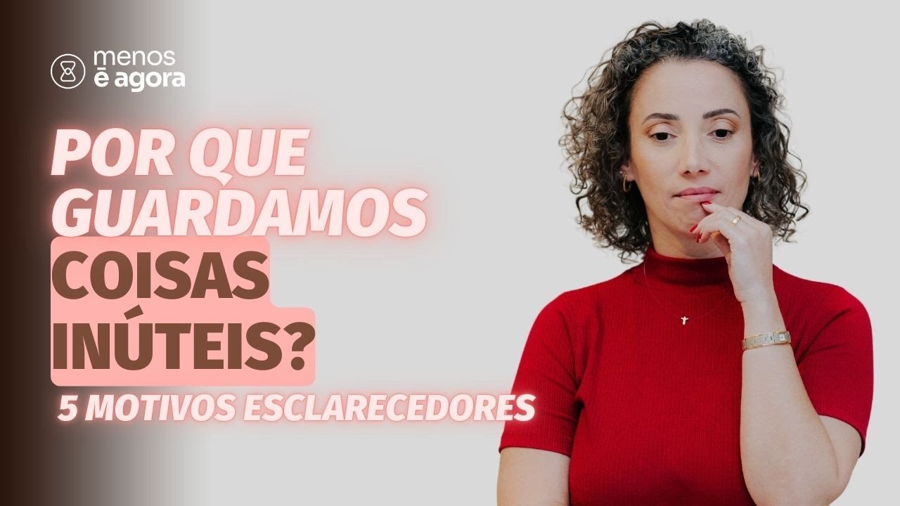 Por isso guardamos coisas inúteis em casa - Minimalismo