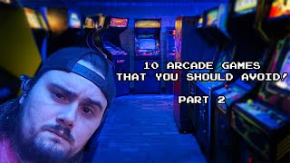 10 Arcade Games You Should Avoid (Part 2)