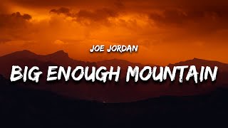 Joe Jordan - Big Enough Mountain (Lyrics)