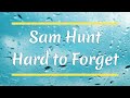 Sam Hunt Hard To Forget Lyrics